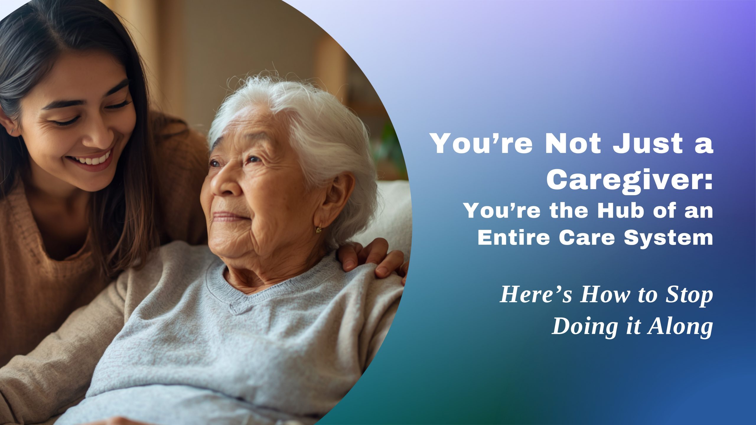 Family Caregiver with elderly loved one